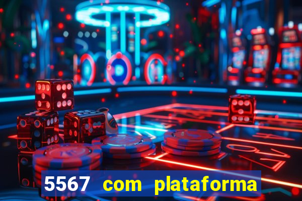 5567 com plataforma de jogos